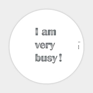 I am very busy - no, I am not!- Office Cup Magnet